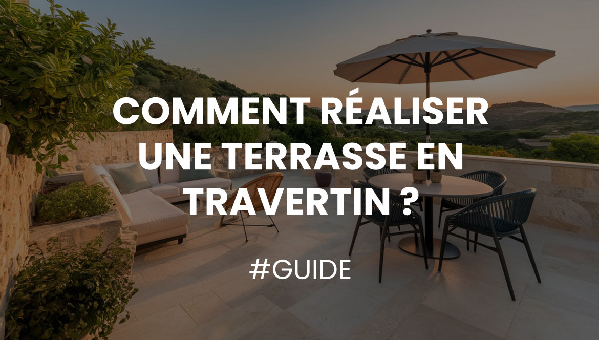 Comment Réaliser une Terrasse en Travertin ?